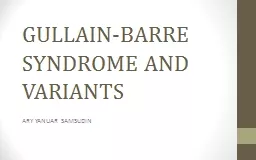 GULLAIN-BARRE SYNDROME AND VARIANTS