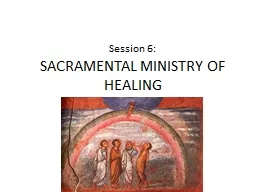 Session 6:   SACRAMENTAL MINISTRY OF HEALING