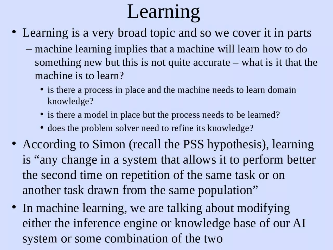 Learning Learning is a very broad topic and so we cover it in parts