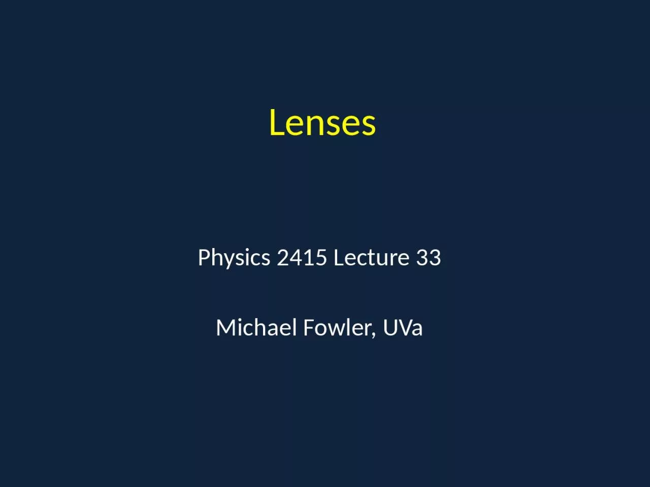 Lenses Physics 2415 Lecture 33