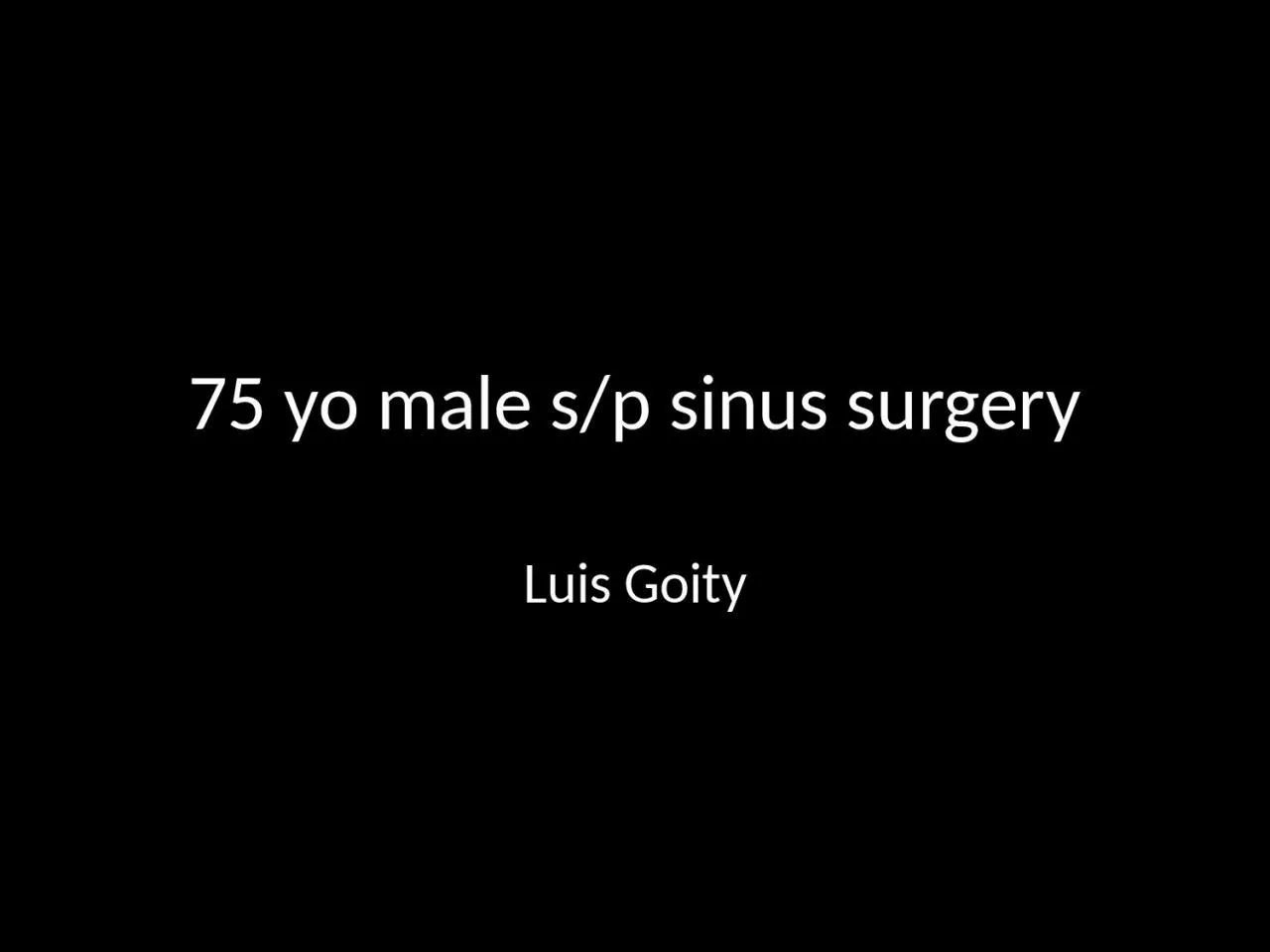 75 yo male s/p sinus surgery