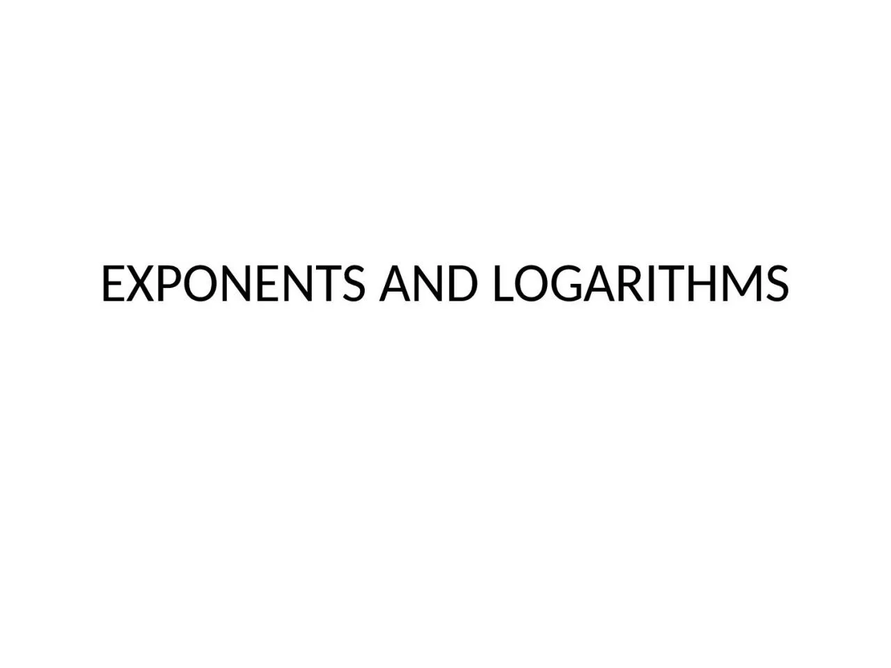 PPT-EXPONENTS AND LOGARITHMS