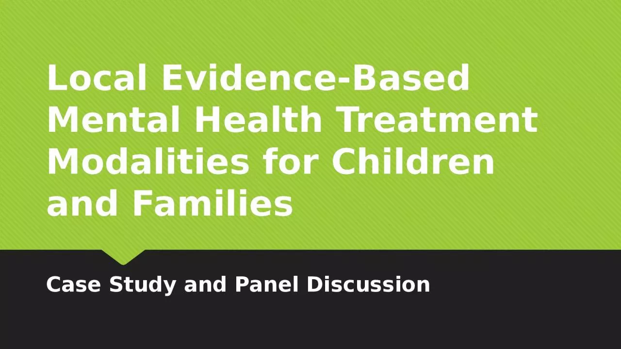 PPT-Local Evidence-Based Mental Health Treatment Modalities for Children and Families