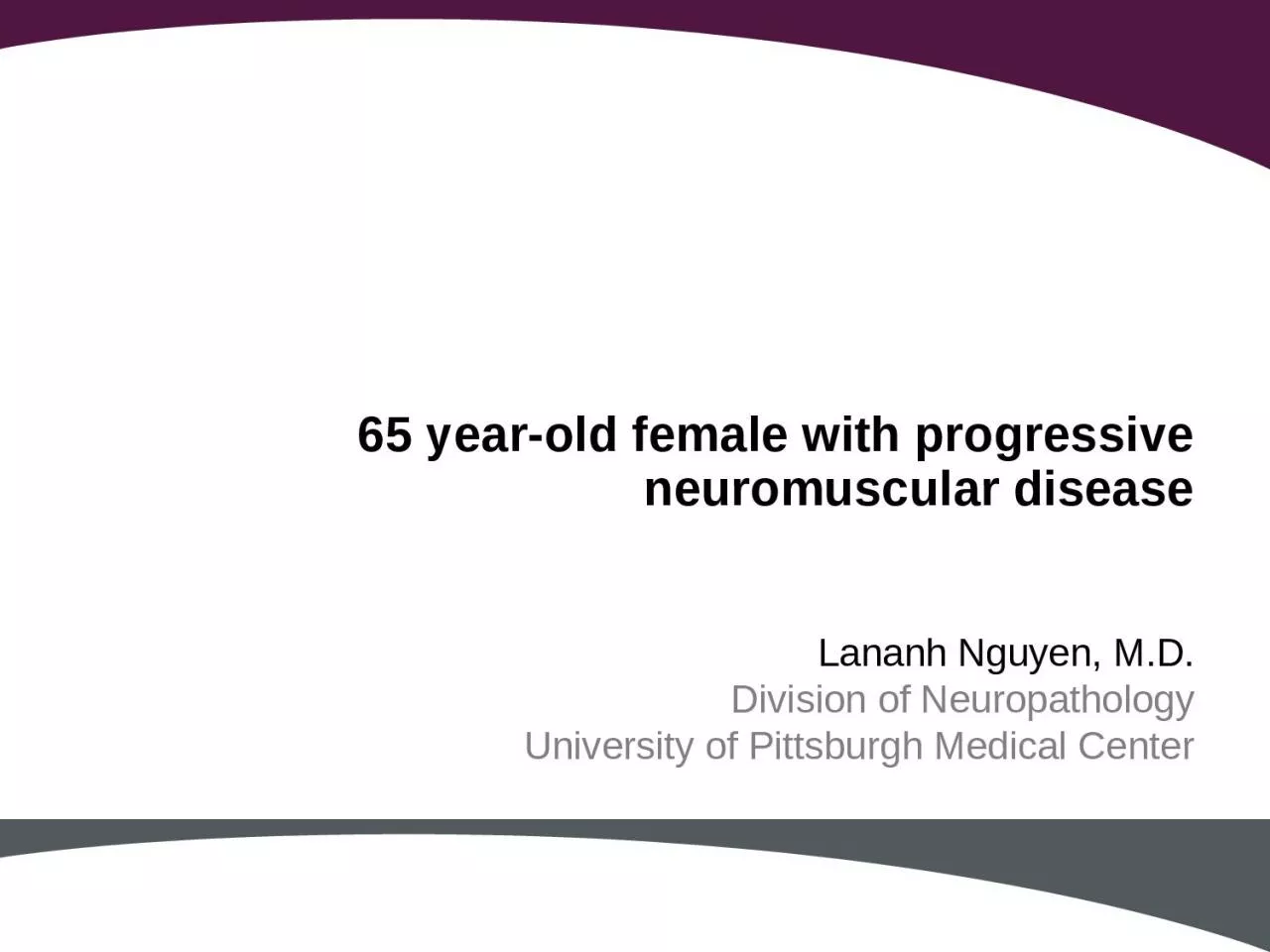 65 year-old female with progressive neuromuscular disease