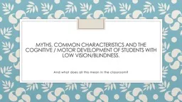 Myths, common characteristics and the cognitive / motor development of students with low vision/bli