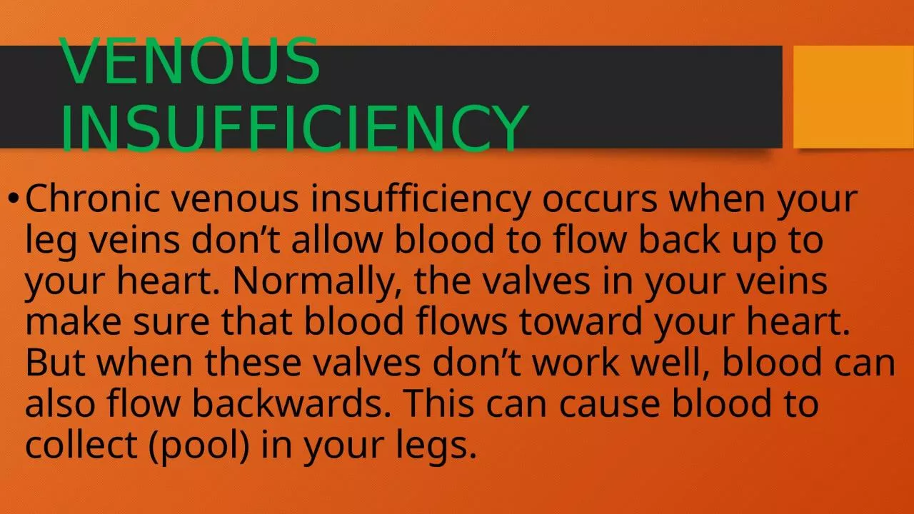VENOUS INSUFFICIENCY Chronic venous insufficiency occurs when your leg veins don’t allow