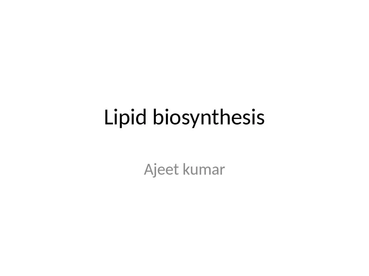 Lipid biosynthesis Ajeet