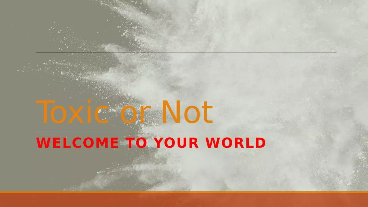 PPT-Toxic or Not Welcome to Your world