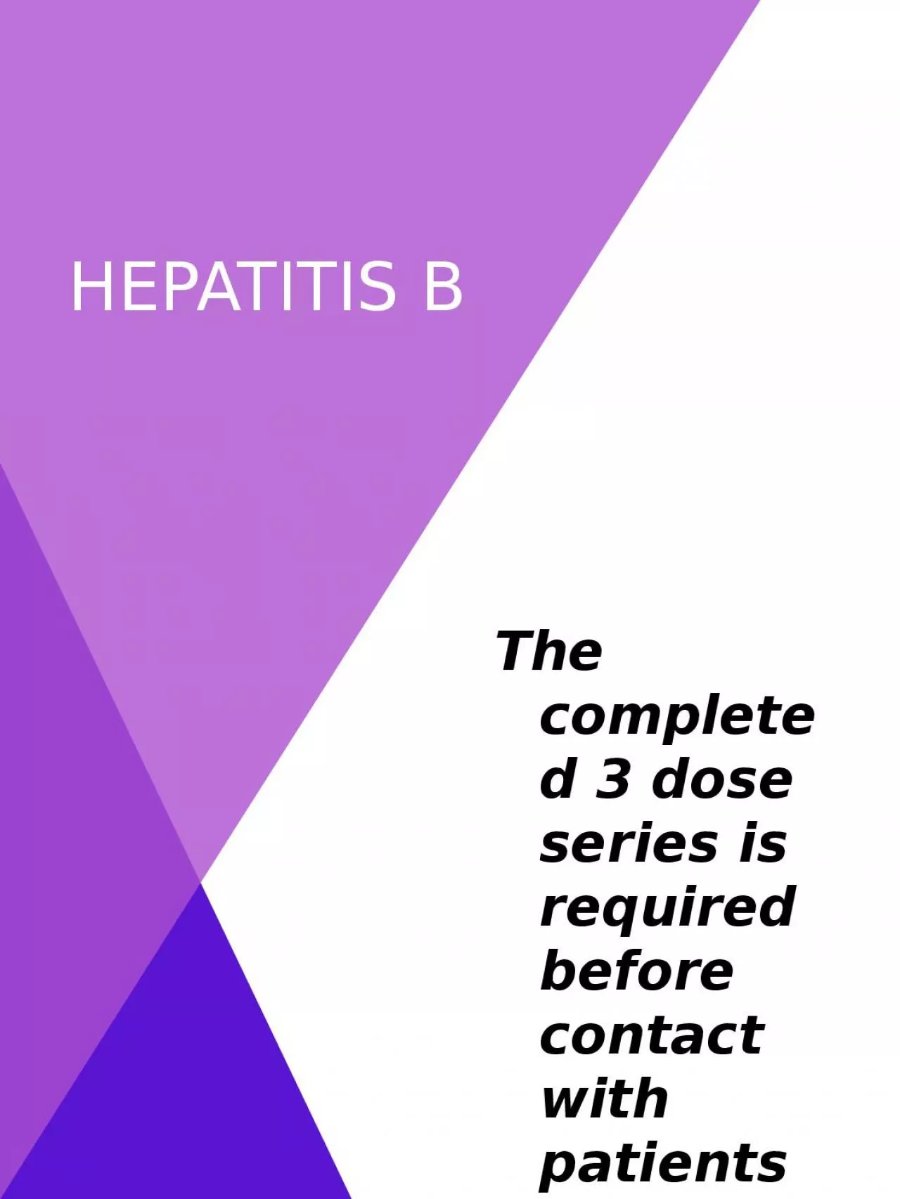 PPT-Hepatitis b The completed 3 dose series is required before contact with patients in clinical