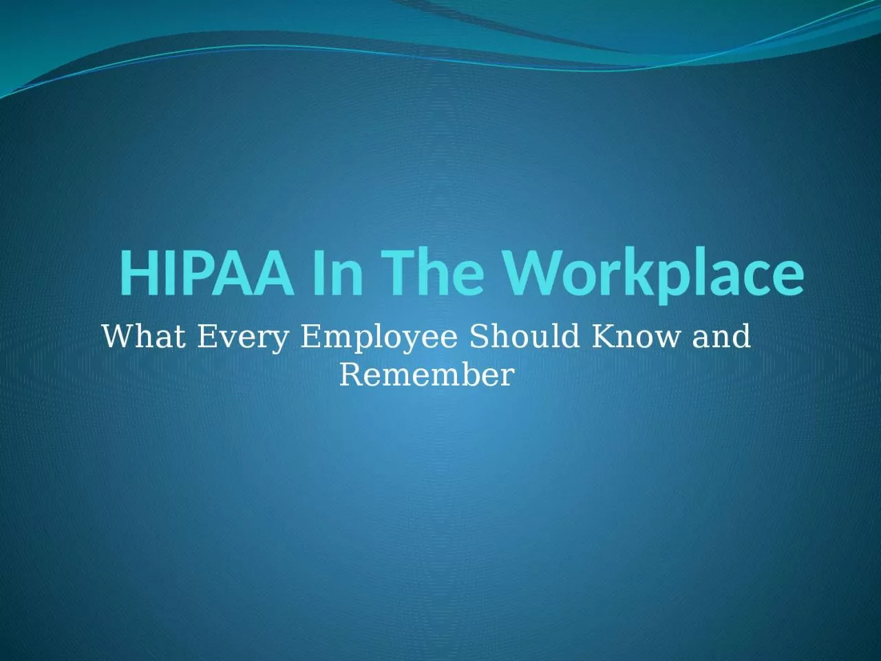 HIPAA In The Workplace What Every Employee Should Know and Remember