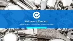 Welcome to Exactech Helping surgeons worldwide make patients more mobile