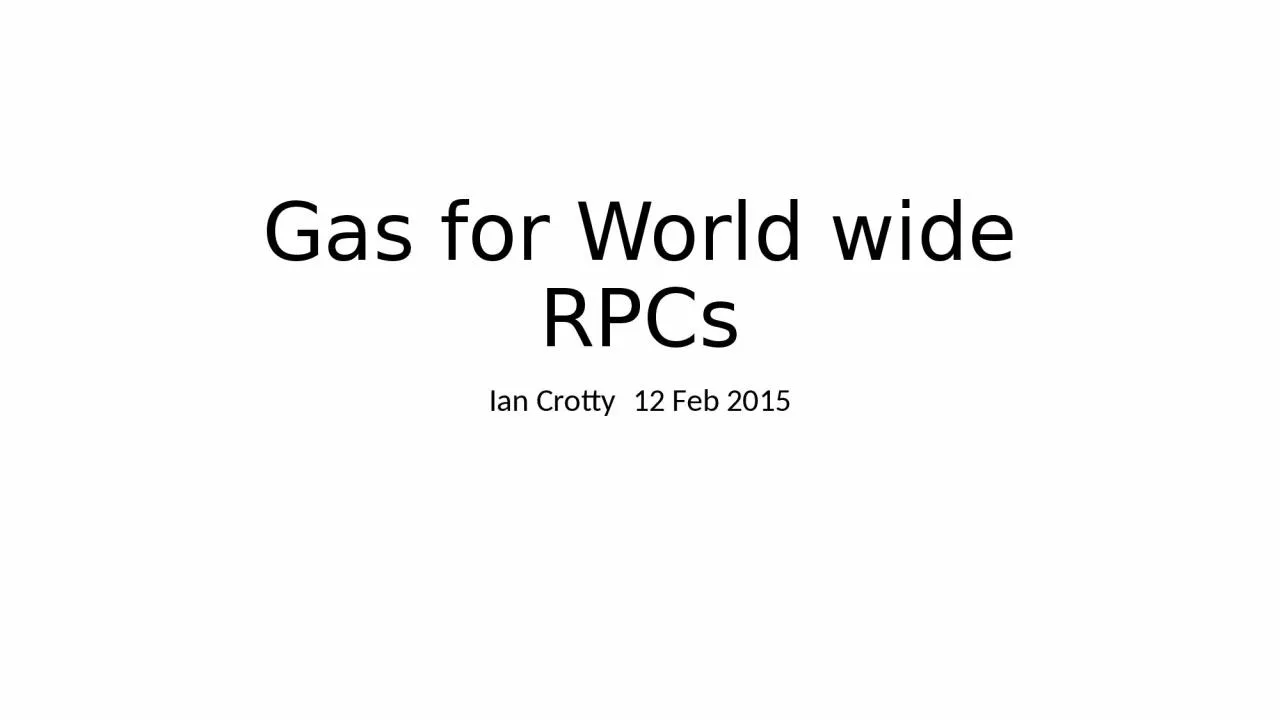 Gas for World wide RPCs Ian Crotty	12 Feb 2015