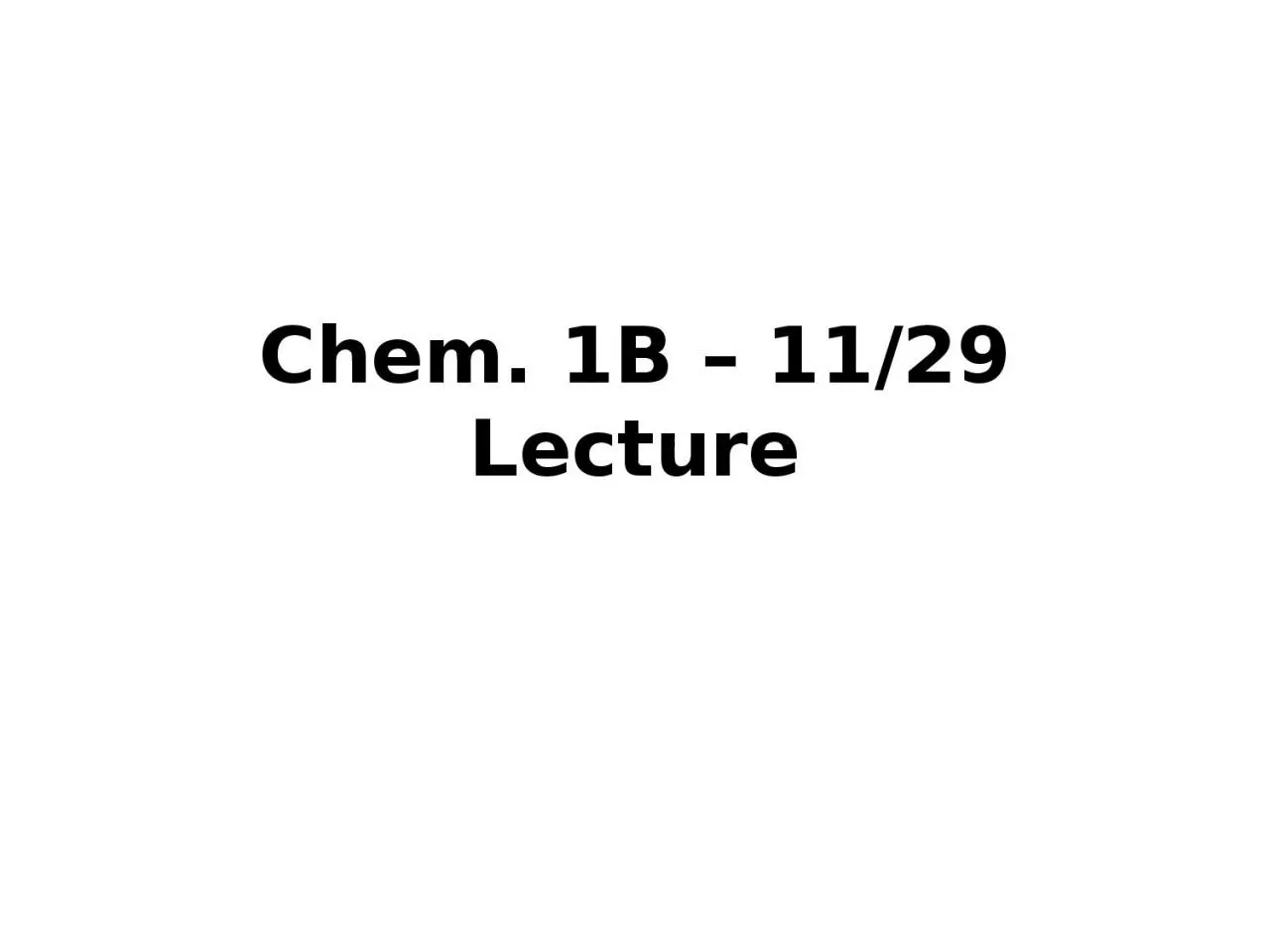 Chem. 1B – 11/29 Lecture