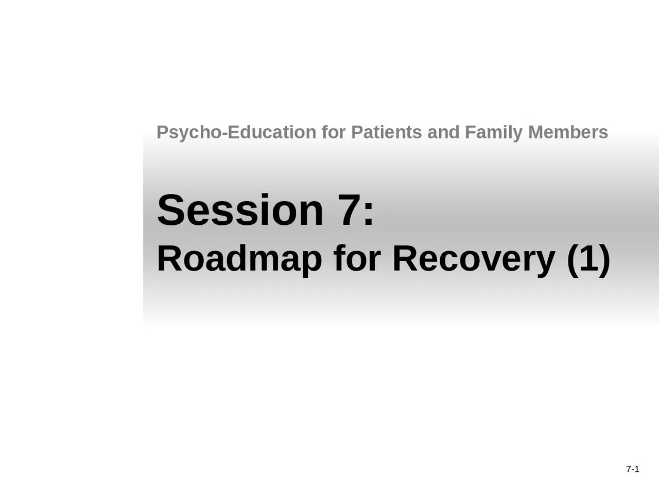7- 1 Session 7: Roadmap for Recovery (1)