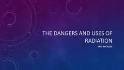 The dangers and uses of radiation