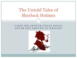 Cases Sir Arthur Conan Doyle never got around to writing