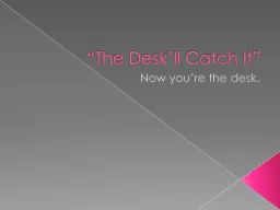 “The  Desk’ll  Catch It”