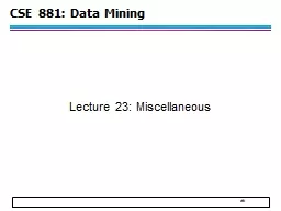 CSE 881: Data Mining Lecture 23: Miscellaneous