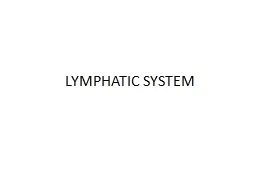 LYMPHATIC SYSTEM Lymphatic system includes