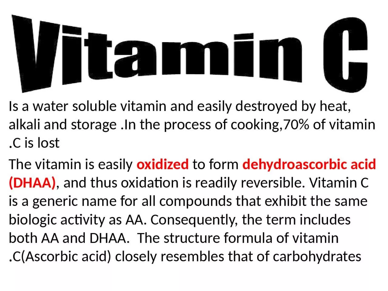 Is a water soluble vitamin and easily destroyed by heat, alkali and storage .In the process