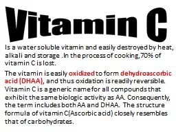 Is a water soluble vitamin and easily destroyed by heat, alkali and storage .In the process of cook