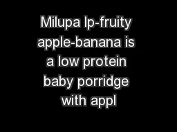 Milupa lp-fruity apple-banana is a low protein baby porridge with appl