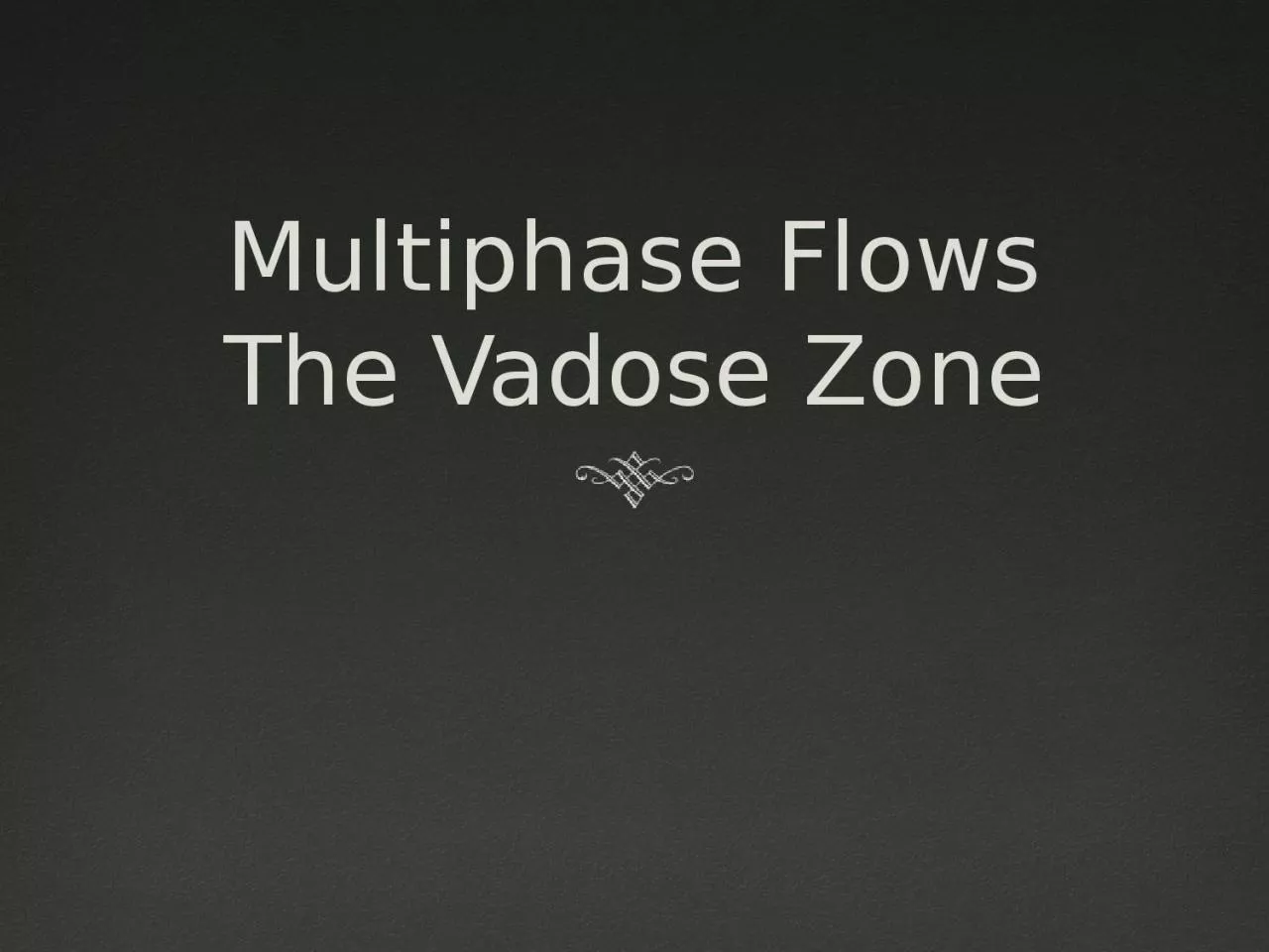 Multiphase Flows The  Vadose