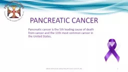 Pancreatic cancer is the 5th leading cause of death from cancer and the 11th most common cancer in