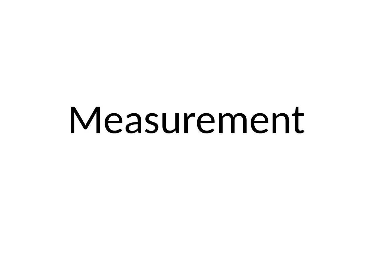 Measurement Measurement Measurements have 2 parts:
