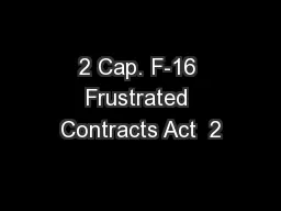 2 Cap. F-16 Frustrated Contracts Act  2