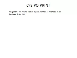 CFS PO PRINT Navigation:  My Fresno State > Reports Portfolio > Financials > CFS Purchase