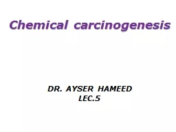 Chemical carcinogenesis DR. AYSER HAMEED