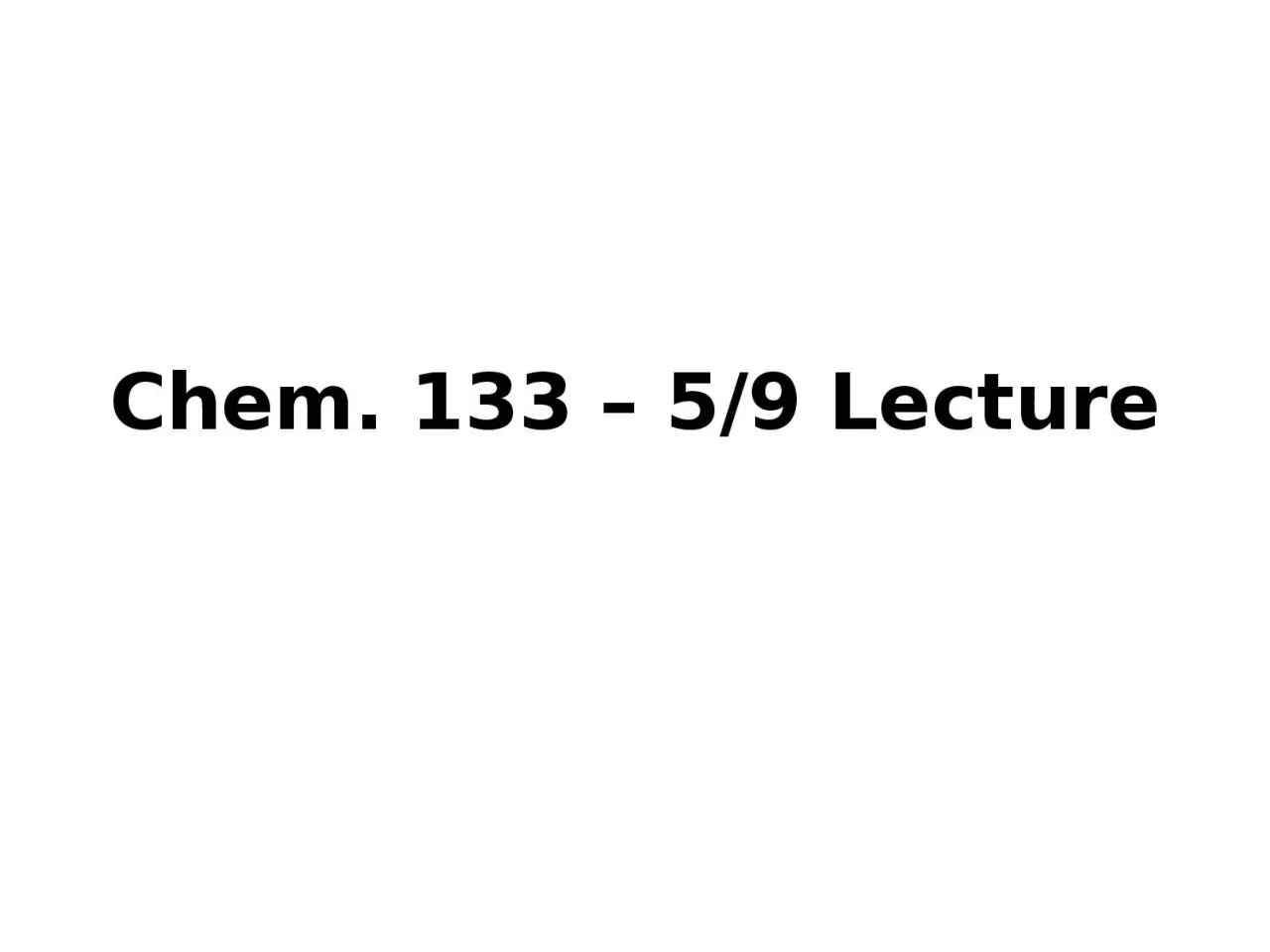 Chem. 133 – 5/9 Lecture