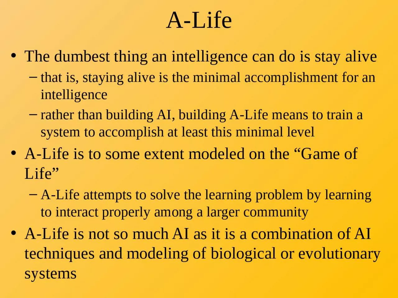A-Life The dumbest thing an intelligence can do is stay alive