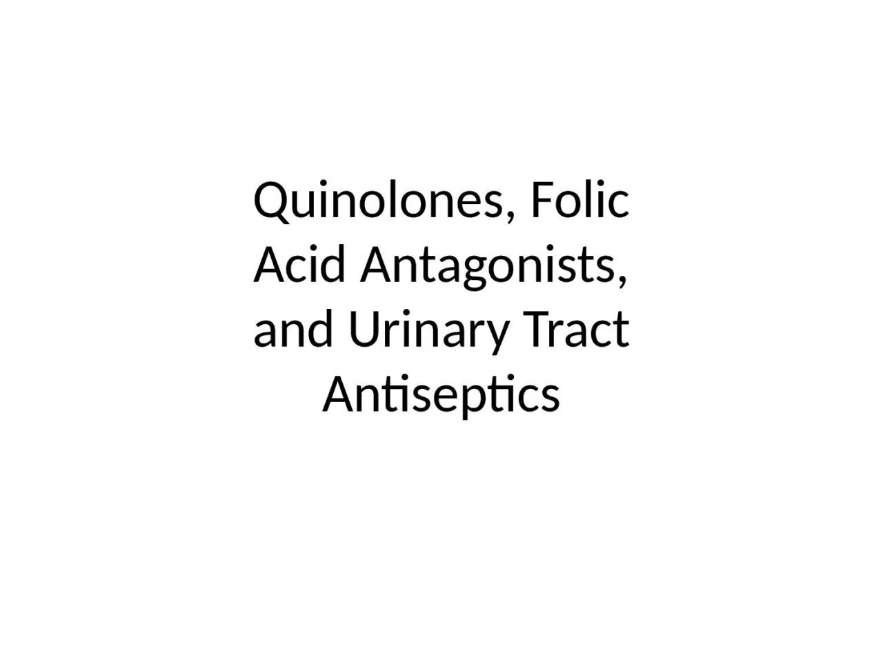 Quinolones, Folic Acid Antagonists,