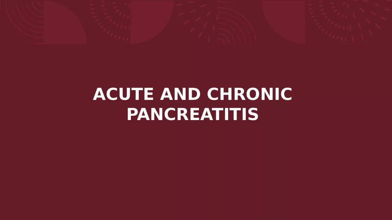 ACUTE AND CHRONIC PANCREATITIS