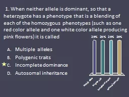 1. When neither allele is dominant, so that a