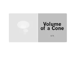 Volume  of a Cone 8.7A The volume of a Cone