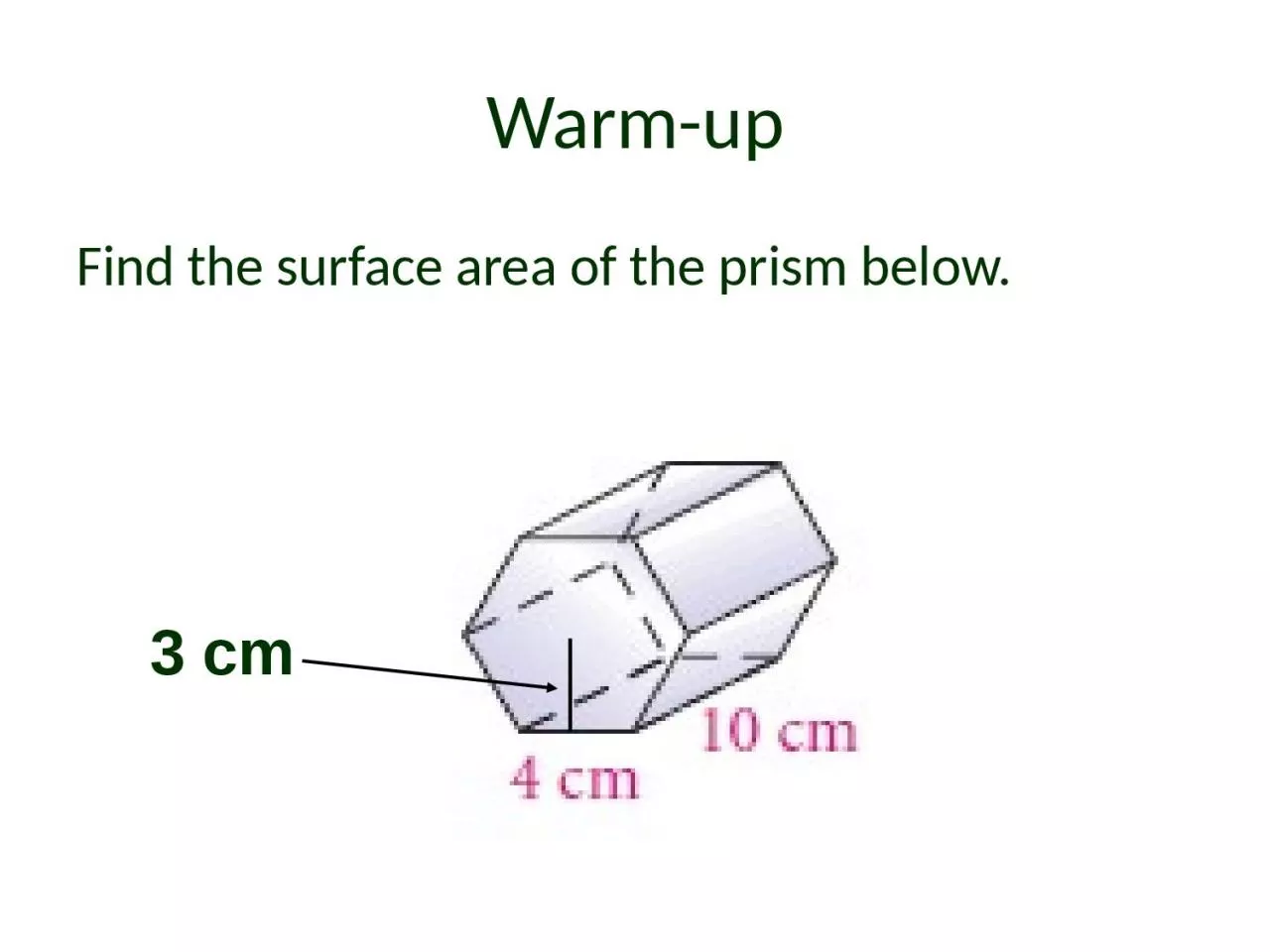 PPT-Warm-up Find the surface area of the prism below.