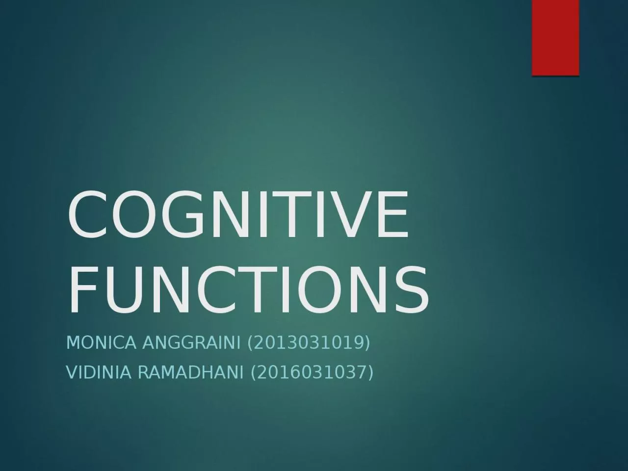 COGNITIVE FUNCTIONS Monica Anggraini (2013031019)