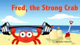 By Caitlin Williams Fred, the Strong Crab