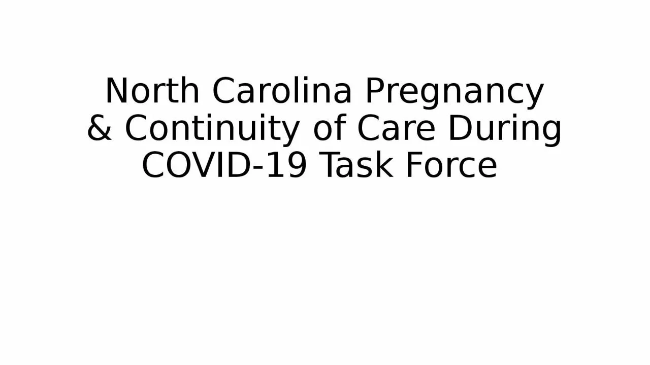 PPT-North Carolina Pregnancy & Continuity of Care During COVID-19 Task Force