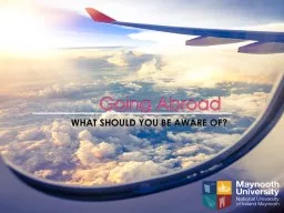 Going Abroad WHAT SHOULD YOU BE AWARE OF?