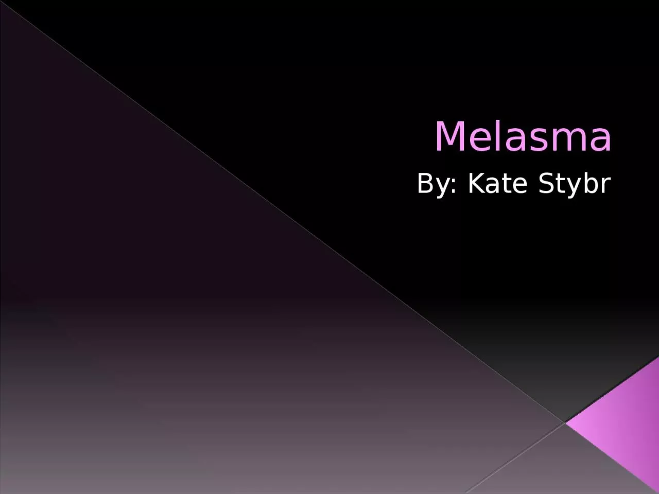 PPT-Melasma By: Kate Stybr Description