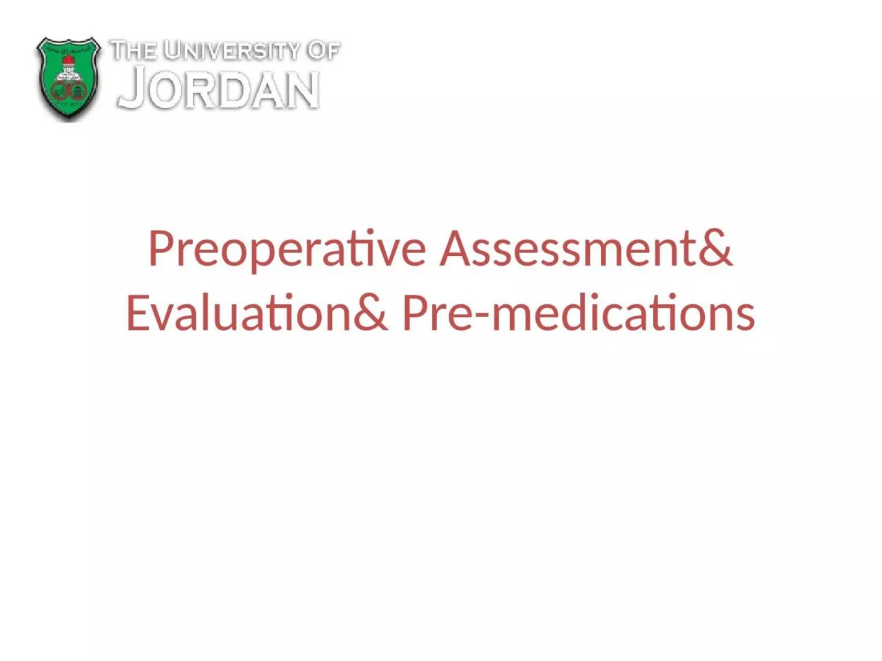 Preoperative Assessment& Evaluation& Pre-medications