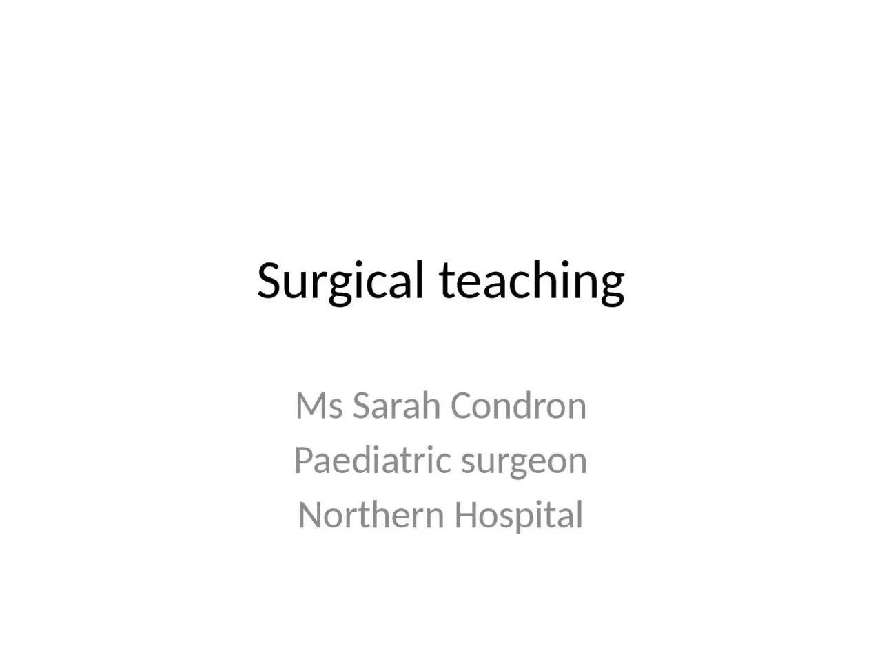 Surgical teaching Ms Sarah Condron