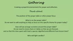 Gathering   Creating a prayerful environment for prayer and reflection.