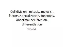 Cell division- mitosis, meiosis , factors, specialization, functions, abnormal cell division, diffe