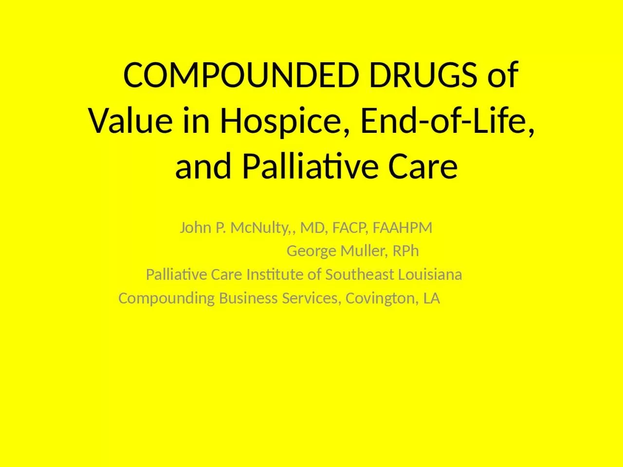 COMPOUNDED DRUGS of Value in Hospice, End-of-Life,  and Palliative Care