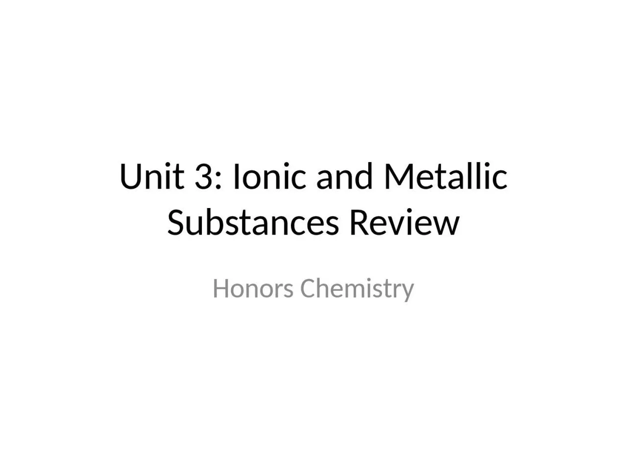 Unit 3: Ionic and Metallic Substances Review